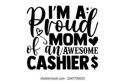 I’m a proud mom of an awesome cashier - Cashier T-shirt Design, Illustration for prints on bags, posters, and cards, svg for Cutting Machine, Silhouette Cameo, Cricut