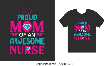 Proud Mom Of an awesome Nurse Creative Nurse T-Shirt Design, Vector graphic, typography design.Funny,comic,cute Nurse T Shirt Design for Healthcare Center