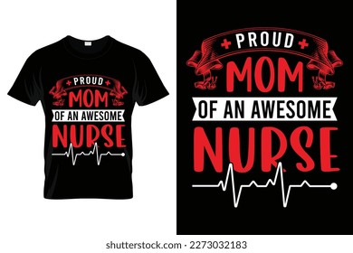 Proud mom of an awesome nurse funny nursing motivational quotes t shirt for nurses