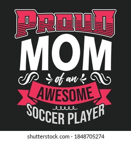 Proud mom of an awesome soccer player- MOM T HSIRT DESIGN