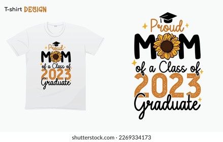 "Proud Mom of a Class of 2023 Graduate Senior" Sunflower Design, Proud Mother. Typography lettering  quote design. Graduation.Graduate typography design. Eps 10 vector