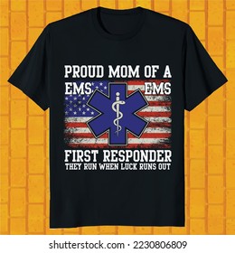 proud mom of a ems first responder they run when luck runs out t-shirt design