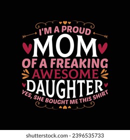 I'm a Proud Mom of A freaking Awesome Daughter T Shirt. Mothers Day T Shirt Design.