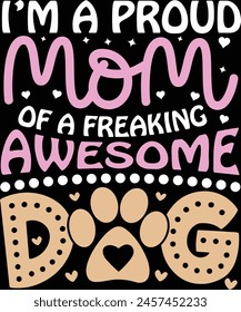 
i'm a proud mom of a freaking awesome dog t shirt - vector