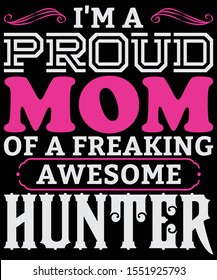 
I Am A Proud MOM of a freaking awesome hunter T-Shirt