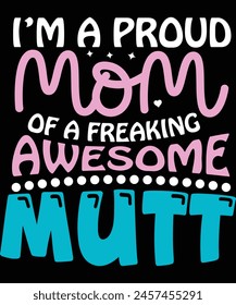 
i'm a proud mom of a freaking awesome Mutt