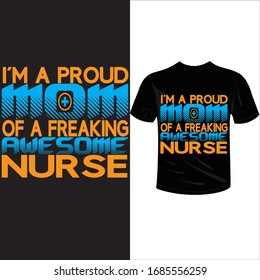 i'm a proud mom of a freaking awesome nurse- saying and quote design-Nurse T Shirt Design,T-shirt Design, Vintage nurse emblems.