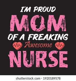 I'm proud MOM of a freaking awesome Nurse. vector- nurse t shirt design.