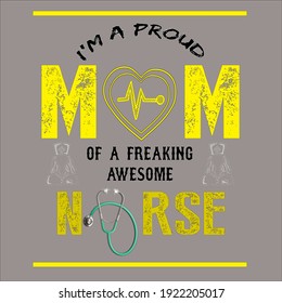 I'm a proud mom of a freaking awesome nurse .text base t-shirt design. typography t-shirt design food lover design.