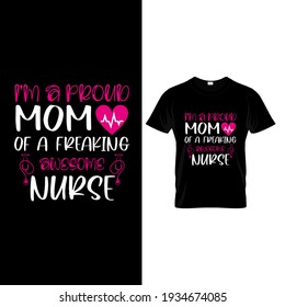 I'm a proud mom of a freaking awesome nurse t-shirt design and apparel trendy design template.