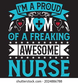 I’m A Proud Mom Of A Freaking Awesome Nurse - Nurse T-shirt Design