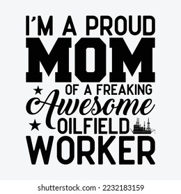 Proud Mom of a freaking awesome Oilfield Worker