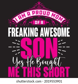 I Am A Proud Mom Of A Freaking Awesome Son, Yes He Bought Me This Short - Mom T-shirt Design, Vector File