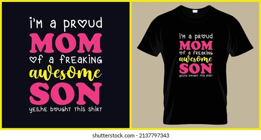 I am a proud mom of a freaking awesome son shirt design vector, I am proud son and mom t shirt design , I have a cute child t-shirt design for mother's day