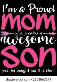 I’m a proud mom of a freaking awesome son yes, he bought me this shirt t-shirt design