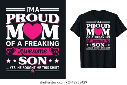 I'm a proud mom of a freaking awesome son yes, he bought me this shirt,  mother's day typography t-shirt design, Mother's day t-shirt design, Mom t-shirt design.