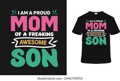 I Am A Proud Mom Of A Freaking Awesome Son T-shirt, vector illustration, graphic template, print on demand, typography, vintage, textile fabrics, retro style, element, mother's day t shirt design