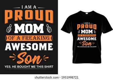 I am a proud mom of a freaking awesome son-for t-shirt design