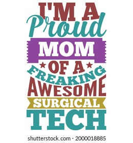 i'm a proud mom of a freaking awesome surgical tech, couple romantic mom, mother lover calligraphy greeting graphic lettering design, vector illustration