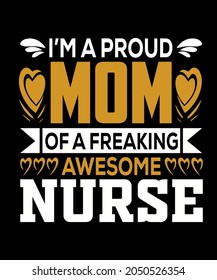 I'M A PROUD MOM OF A FREAKING AWSOME NURSE TYPOGRAPHY T-SHIRT DESIGN