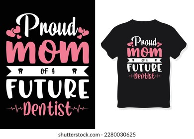 Proud mom of a future dentist typography mothers day or Mom t shirt design svg