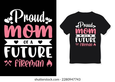 proud mom of a future fireman typography mother's day or mom t shirt design