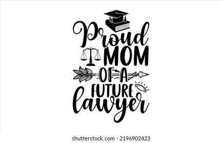 Proud Mom Of A Future Lawyer - Lawyer T shirt Design, Hand drawn lettering and calligraphy, Svg Files for Cricut, Instant Download, Illustration for prints on bags, posters