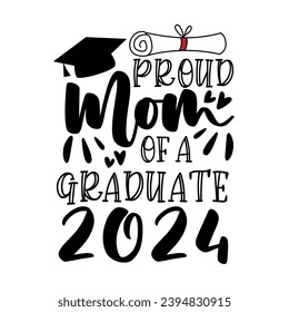 Proud mom of a graduate 2024 - typography with graduation cap and ceritificate ar diploma. Good for T shirt print, poster, card, label, and other gifts design.