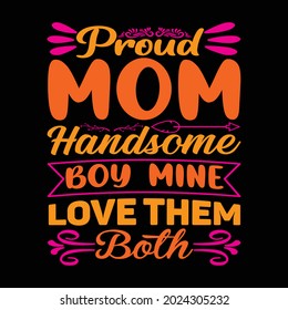 Proud mom handsome boy mine love them both t shirt design, vector file.