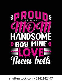 Proud Mom Handsome Boy Mine Love Them Both T-shirt Design