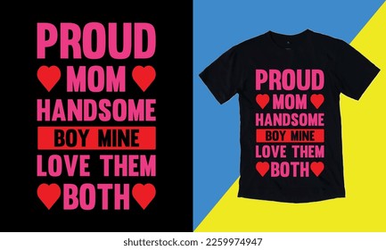 Proud Mom Handsome Boy Mine Love Them Both, mothers day love mom t shirt design best selling funy tshirt design typography creative custom, tshirt design.