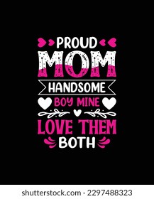 PROUD MOM HANDSOME BOY MINE LOVE THEM BOTH Pet t shirt design