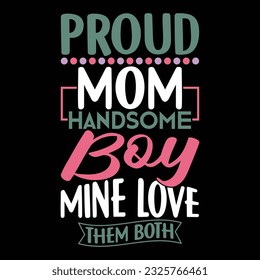 proud mom handsome boy mine love them both, celebration mom design clothing, proud mom typography art
