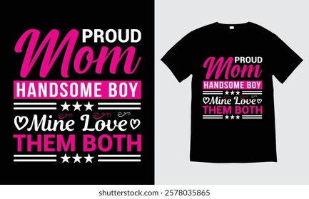 Proud Mom Handsome Boy Mine Love Team Both, Mothers Day T-shirt Design, Typography T-shirt Design