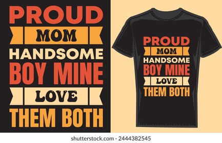 proud mom handsome boymine love them borh typography creative custom, tshirt design for t-shirt prints, vector illustration.