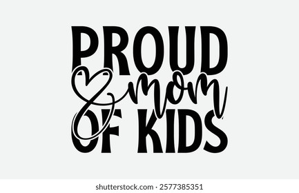 Proud Mom Of Kids - Mom T-Shirt Design, Illustration With Hand-Lettering And Decoration Elements, Silhouette Cameo, Files For Cutting.