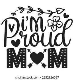 I’m Proud Mom - Mom Mama Mother's Day T-shirt And SVG Design, Mom Mama SVG Quotes Design, Vector EPS Editable Files, can you download this Design Bundle.