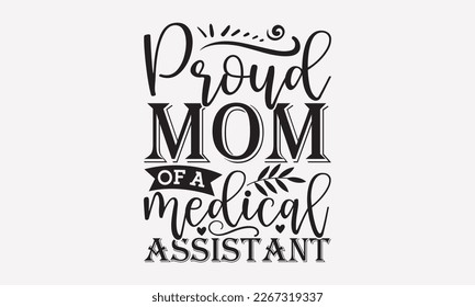 Proud mom of a medical assistant - mother's day svg t-shirt design.  Hand Drawn Lettering Phrases, With a girl and flying pink paper hearts. Symbol of love on white background.  Eps 10.  svg