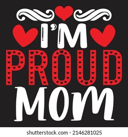 I’m Proud Mom - Mom-Mother's Day T-shirt And SVG Design, Vector File, can you download.