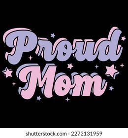 proud mom, Mother's day shirt print template,  typography design for mom mommy mama daughter grandma girl women aunt mom life child best mom adorable shirt