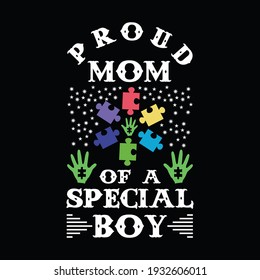 Proud mom of a special boy - autism t shirts design,Vector graphic, typographic poster or t-shirt design for Autism   t-shirt lover  .
