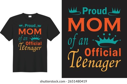 Proud Mom T-Shirt Design: A stylish t-shirt design proudly proclaiming "Proud MOM of an Official Teenager", perfect for celebrating the special bond.