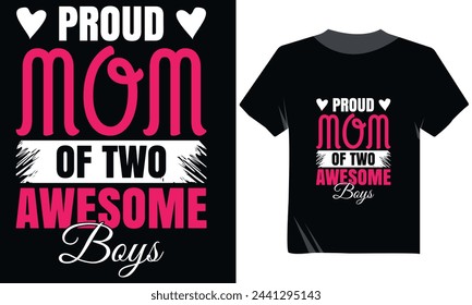 Proud Mom Of Two Awesome Boys Typography Modern Tshirt Design, Mother's Day Tshirt, Mama Love For Tshirt Design