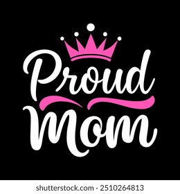 Proud mom typography t shirt design for mothers day celebration