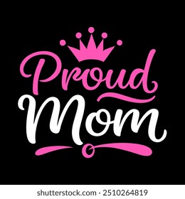 Proud mom typography t shirt design for mothers day celebration