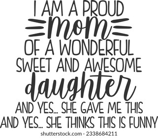 I Am A Proud Mom Of A Wonderful Sweet And Awesome Daughter - Mother Daughter Design