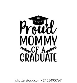 Proud mommy of a graduate, Graduate shirt Design, graduation design, Graduation T-shirt Design, Student graduate badges, College graduation quotes, typography graduation design Good for T shirt print 