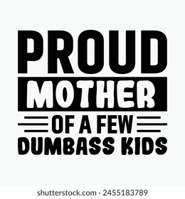 proud mother of A few dumbass kids T-shirt Design,Mother's Day t-shirt design, best Mother's Day t-shirts