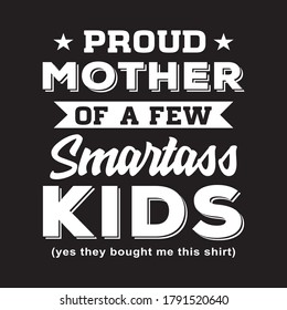 Proud Mother Of A Few Smartass Kids T Shirt Design Vector,  Best Gifts Idea Proud Mom Mother, Mom Birthday Gifts For Mom