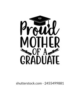 Proud mother of a graduate, Graduate shirt Design, graduation design, Graduation T-shirt Design, Student graduate badges, graduation quotes, typography graduation design Good for T shirt print 